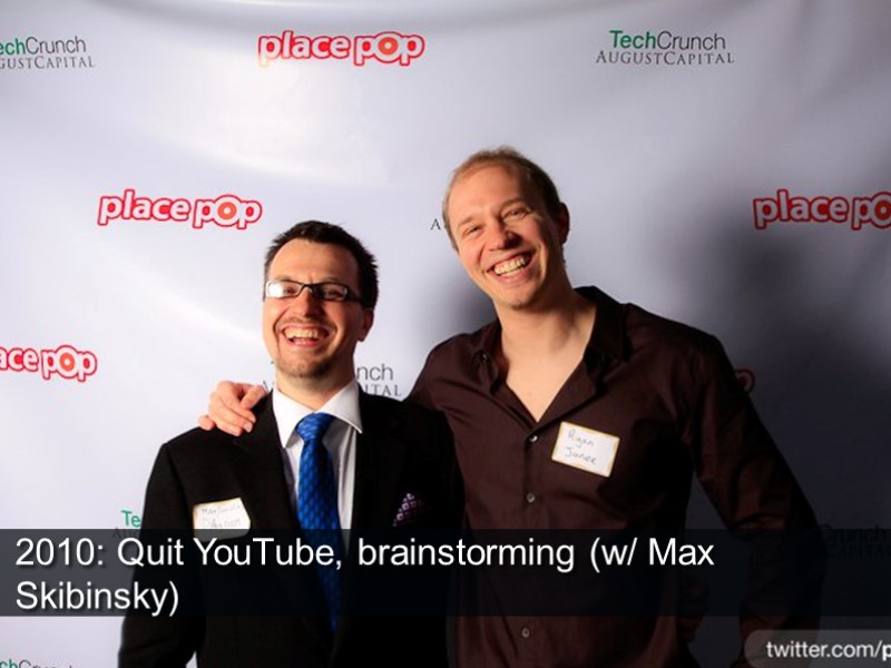 2010: Quit YouTube, brainstorming (w/ Max Skibinsky)